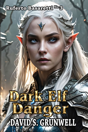 The cover for the novel Dark Elf Danger. A beautiful elven woman with silver-white hair, pale skin, full blood red lips, and shockingly blue eyes is staring intensely, just to the right of the viewer. She is wearing blue-black armor and shoulder guards; it all has organic gold detailing. The background scene is a murky, blue-green mix of strong gothic pillars, and there are scores of other dark elves with her. Text on the image, Ruferto Basaretti No. 3, Dark Elf Danger, and David S. Grunwell. Dark Elf Danger is in a shiny, beveled, gold font. The other text is white with a dark black outline.