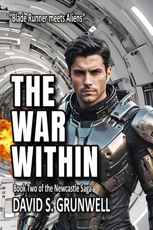 The cover for the novel The War Within. The background scene is an underground hallway with metal, white walls and that could be in a spaceship. Flames are shooting in from the left and lower half of the image. A handsome dark-haired man in futuristic armor is staring at the viewer. He looks ready to fight. The text on the page from the top down, in smaller type The biggest problems may come from inside. The large blocky title font THE WAR WITHIN, then Book Two of the Newcastle Saga, and David S. Grunwell.